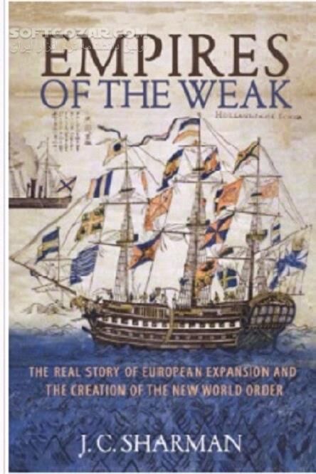 دانلود Empires of the Weak: The Real Story of European Expansion and the Creation of the New World Order - دانلود کتاب امپراتوری ضعیف: داستان واقعی گسترش اروپا و ایجاد نظم نوین جهانی - سافت گذر
