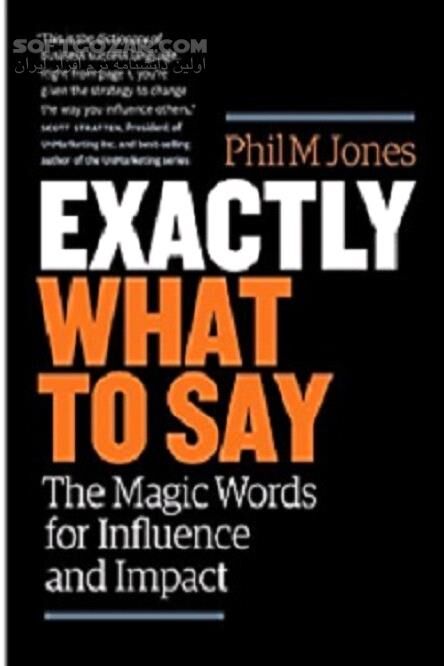دانلود جملات نفوذ و تأثیر - دانلود کتاب دقیقا چه باید بگویم: کلمات جادویی برای نفوذ و تأثیر - سافت گذر