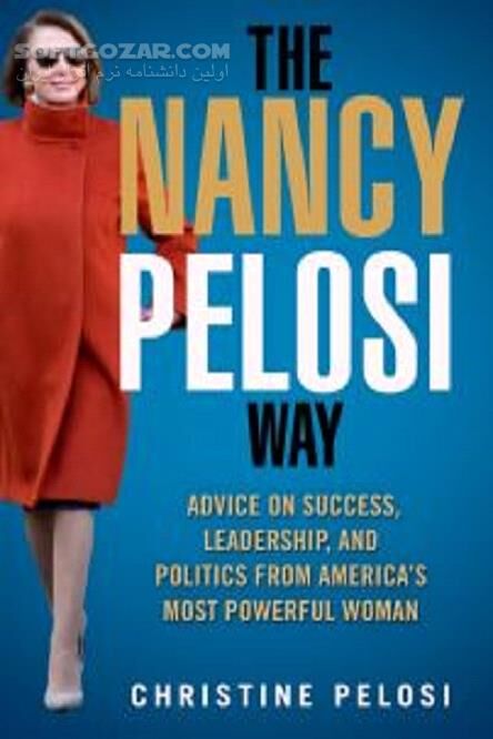 دانلود The Nancy Pelosi Way: Advice on Success, Leadership, and Politics from America’s Most Powerful Woman - دانلود کتاب راه نانسی پلوسی - سافت گذر