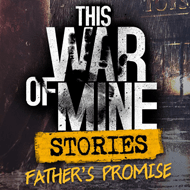دانلود This War of Mine Stories Fathers Promise